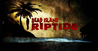  -Dead Island: Riptide  